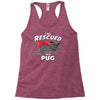 rescued by pug Racerback Tank