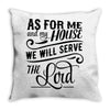 As For Me And My House We Will Serve The Lord Throw Pillow