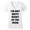 i'm not quite right in the head Women's V-Neck T-Shirt