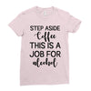 step aside coffee this is a job for alcohol Ladies Fitted T-Shirt