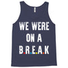 Friends Quote - We Were On A Break Tank Top