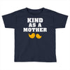Kind As A Mother Toddler T-shirt