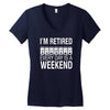 i'm retired every day is a weekend Women's V-Neck T-Shirt