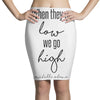 when they go low we go high Pencil Skirts