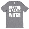 don&rsquo;t be a basic witch T-Shirt