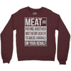 meat= paying another motherfucker Crewneck Sweatshirt