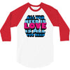 all you need is love is all you need 3/4 Sleeve Shirt