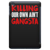 killing our own aint gangsta iPad Mini
