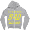 let's go make bad decisions Zipper Hoodie