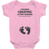 I've Been Creating A Tiny Human What Have You Been Doing Today Baby Bodysuit
