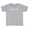 i may be wrong white letter Toddler T-shirt