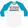 We Sould All Be Feminists 3/4 Sleeve Shirt