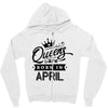 Queens Are Born In April Zipper Hoodie