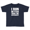 i run better than the government Toddler T-shirt