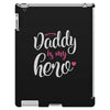 Daddy is my Hero Baby Girl iPad 3 and 4 Case