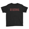 be rational Youth Tee