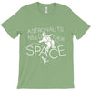 astronauts need their space T-Shirt