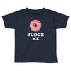 Donut Judge Me Toddler T-shirt