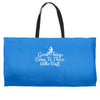 good things come to those who bait Weekender Totes