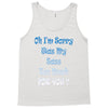 oh i'm sorry was my sass too much Tank Top