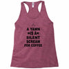 a yawn is a silent scream for coffeee Racerback Tank
