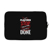 I'm A Plasterer I Don't Stop When I'm Tired I Stop When I'm Done Laptop sleeve