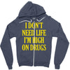 i don't need life i'm high on drugs Zipper Hoodie