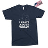 i Can't Adult Today Exclusive T-shirt