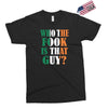 WHO THE FOOK IS THAT GUY Exclusive T-shirt