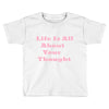 life is all Toddler T-shirt