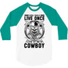 You Only Live Once It as a Cowboy 3/4 Sleeve Shirt