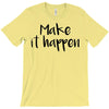 make it happen T-Shirt