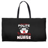 I Was One A Polite Well Mannered Young Lady And Then I Became A Nurse Weekender Totes