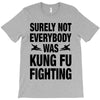 Surely Not Everybody Was Kung Fu Fighting T-Shirt