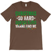 christmas so hard santas elves wanna find me T-Shirt