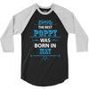 The Best Poppy Was Born In May 3/4 Sleeve Shirt