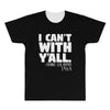 i can't with yall All Over Men's T-shirt