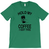 hold my coffee T-Shirt