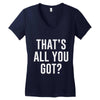 that's all you got Women's V-Neck T-Shirt