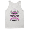 All Women Created Equal But The Best Born In August Tank Top