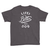 life's better with a dog Youth Tee