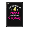 feed me a pizza and tell me i'm pretty iPad Mini 4