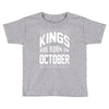 kings are born in october Toddler T-shirt
