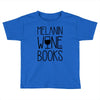 melanin wine books Toddler T-shirt