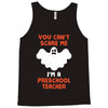 Halloween You Cant Scare Me Im A Preschool Teacher Tank Top