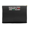 have you tried turning it off and on again Accessory Pouches