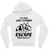 It's Not Just A Hobby It Is My Escape From Reality Zipper Hoodie