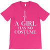 a girl has no costume T-Shirt