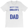 Behind Every Great Driller's Daughters Is A Truly Amazing Dad T-Shirt