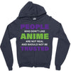 people who don't like anime are not real and should not be trusted Zipper Hoodie